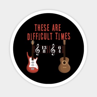 These Are Difficult Times Music Lover funny musician Gift Magnet